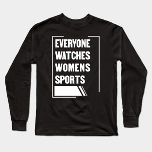 Everyone Watches Womens Sports Long Sleeve T-Shirt